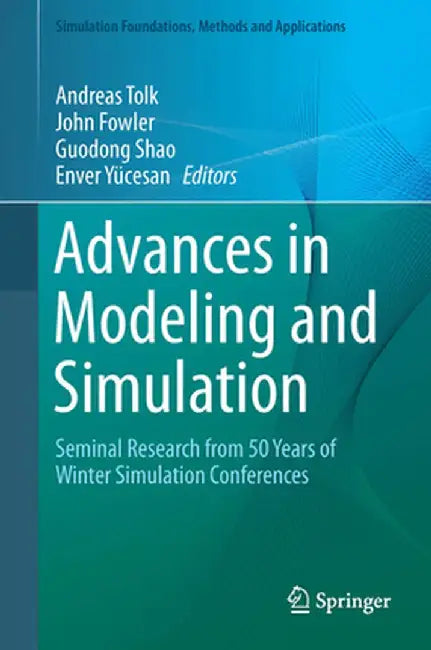 Advances in Modeling and Simulation: Seminal Research from 50 Years of Winter Simulation Conferences by Andreas Tolk