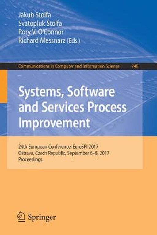 Systems, Software and Services Process Improvement: 24th European Conference, Eurospi 2017, Ostrava, Czech Republic, September 6-8, 2017, Proceedings by Jakub Stolfa
