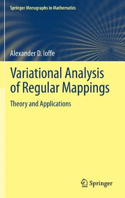 Variational Analysis of Regular Mappings: Theory and Applications by Alexander D. Ioffe