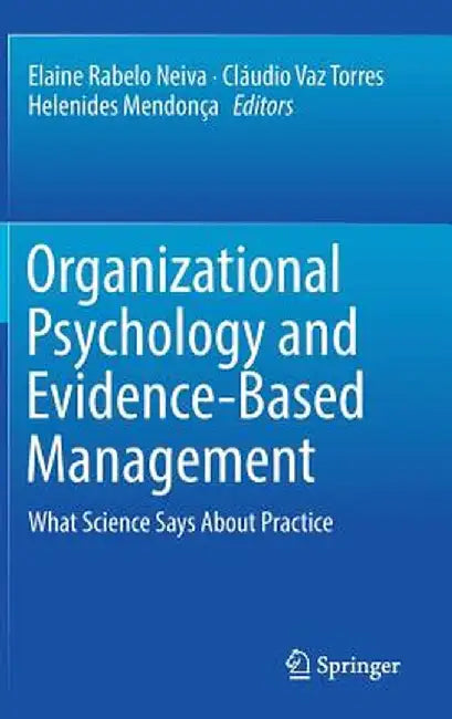Organizational Psychology and Evidence-Based Management: What Science Says about Practice by Elaine Rabelo Neiva