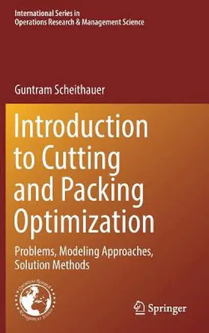 Introduction to Cutting and Packing Optimization: Problems, Modeling Approaches, Solution Methods by Guntram Scheithauer