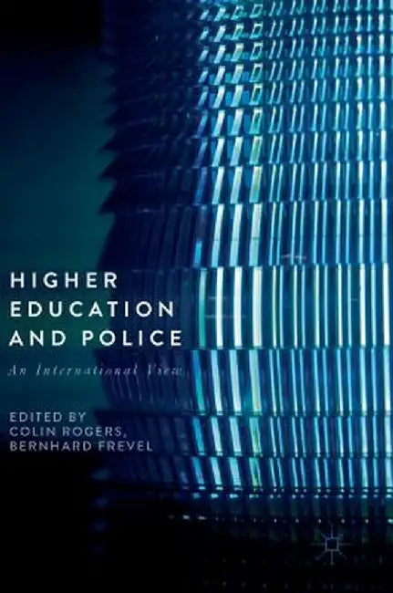 Higher Education and Police: An International View by Colin Rogers