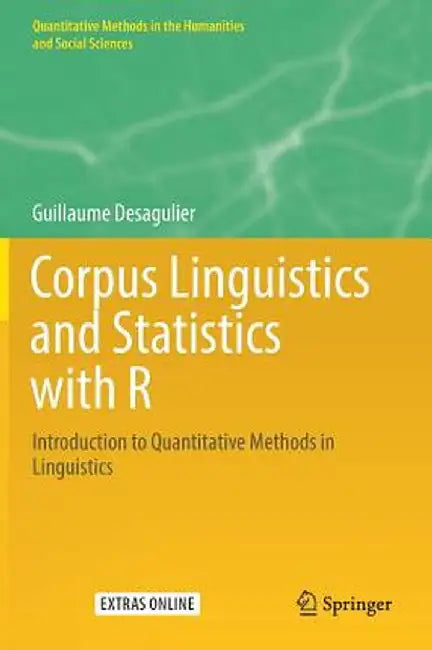 Corpus Linguistics and Statistics with R: Introduction to Quantitative Methods in Linguistics by Guillaume Desagulier
