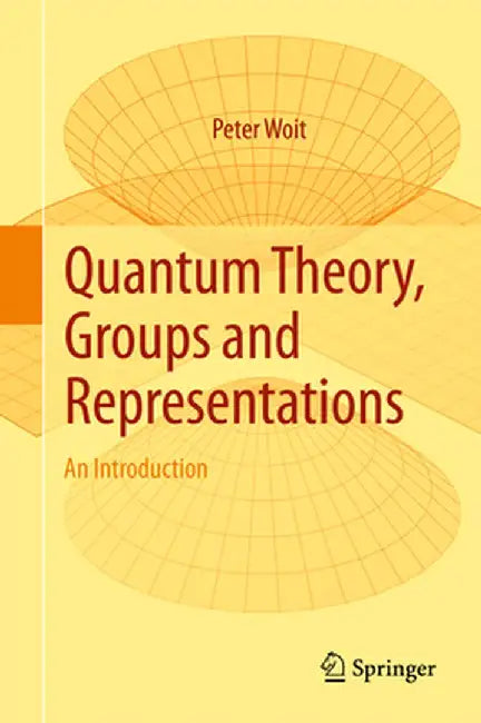 Quantum Theory, Groups and Representations: An Introduction by Peter Woit
