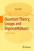 Quantum Theory, Groups and Representations: An Introduction by Peter Woit