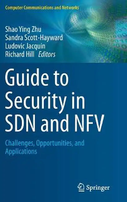 Guide to Security in Sdn and Nfv: Challenges, Opportunities, and Applications by Shao Ying Zhu