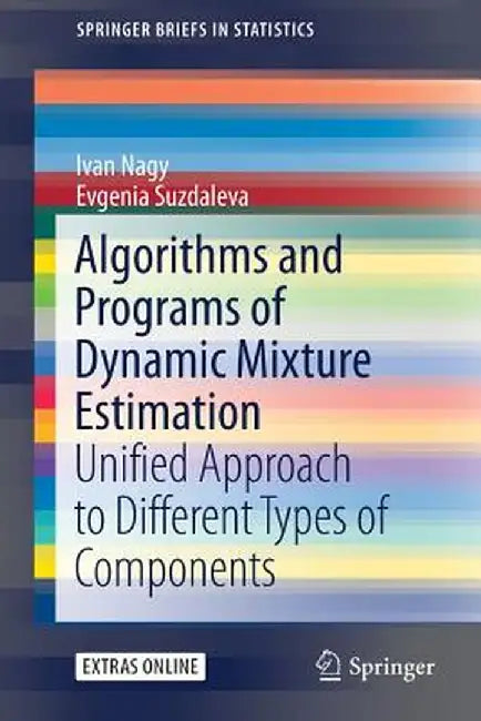 Algorithms and Programs of Dynamic Mixture Estimation: Unified Approach to Different Types of Components by Ivan Nagy