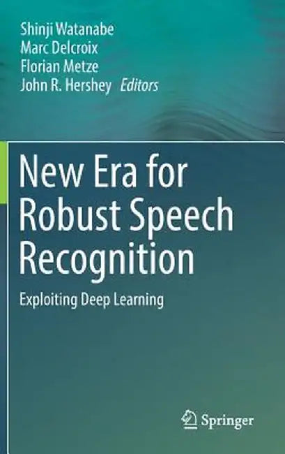 New Era for Robust Speech Recognition: Exploiting Deep Learning by Shinji Watanabe