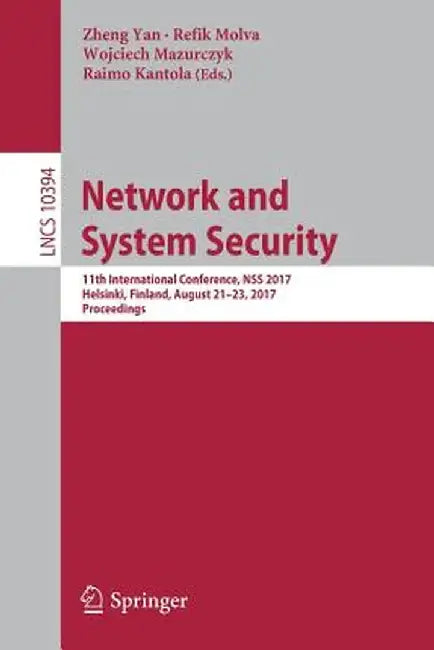 Network and System Security: 11th International Conference, Nss 2017, Helsinki, Finland, August 21-23, 2017, Proceedings by Zheng Yan