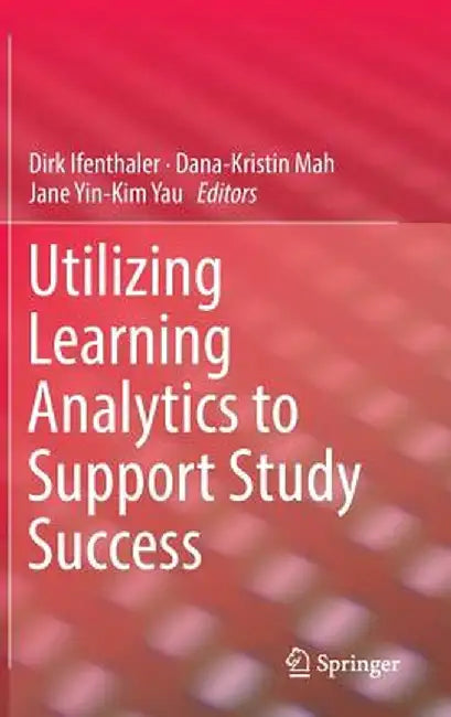 Utilizing Learning Analytics to Support Study Success by Dirk Ifenthaler
