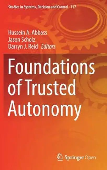 Foundations of Trusted Autonomy by Hussein A. Abbass