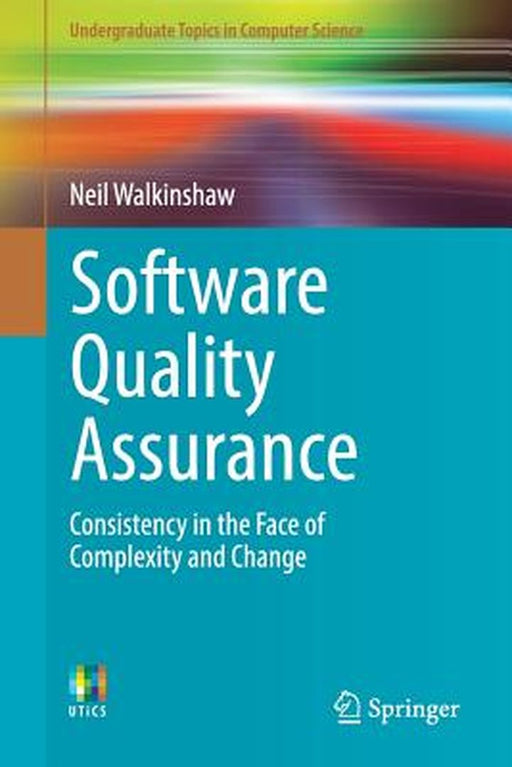Software Quality Assurance: Consistency in the Face of Complexity and Change by Walkinshaw, Neil