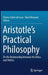 Aristotle's Practical Philosophy: On the Relationship Between His Ethics and Politics by Emma Cohen De Lara