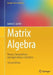 Matrix Algebra: Theory, Computations and Applications in Statistics by James E. Gentle