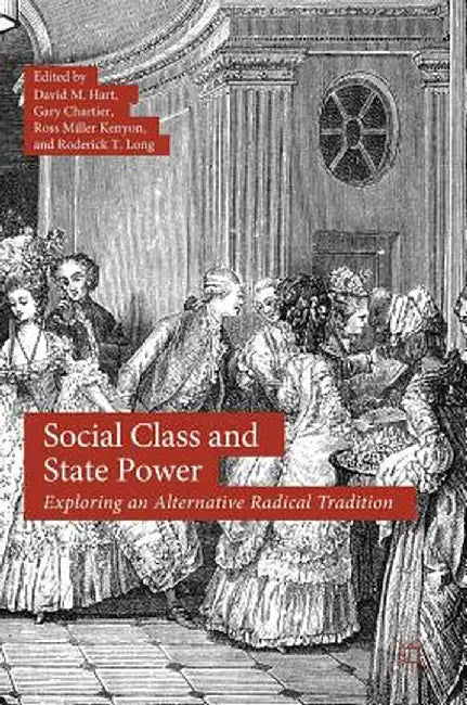 Social Class and State Power: Exploring an Alternative Radical Tradition by David M. Hart