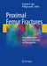 Proximal Femur Fractures: An Evidence-Based Approach to Evaluation and Management by Egol, Kenneth A.