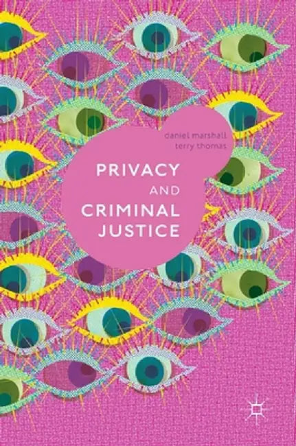 Privacy and Criminal Justice by Daniel Marshall