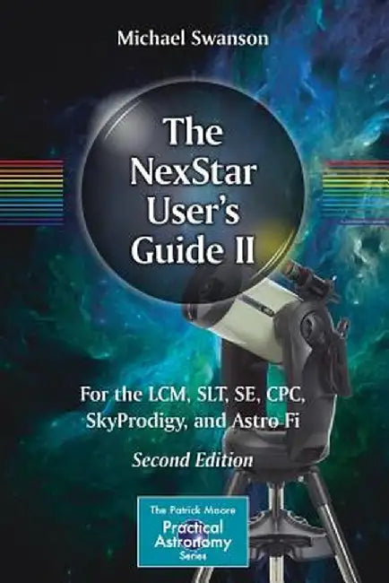 The Nexstar User's Guide II: For the LCM, Slt, Se, Cpc, Skyprodigy, and Astro Fi by Michael Swanson