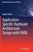 Application-Specific Hardware Architecture Design with VHDL by Bogdan Belean