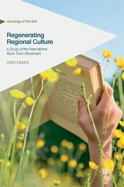 Regenerating Regional Culture: A Study of the International Book Town Movement by Jane Frank