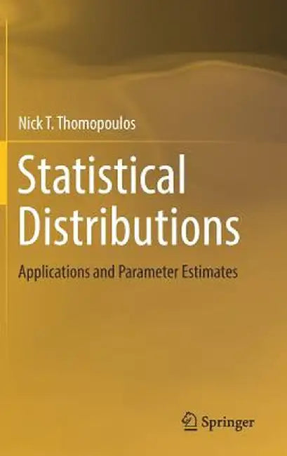 Statistical Distributions: Applications and Parameter Estimates by Nick T. Thomopoulos