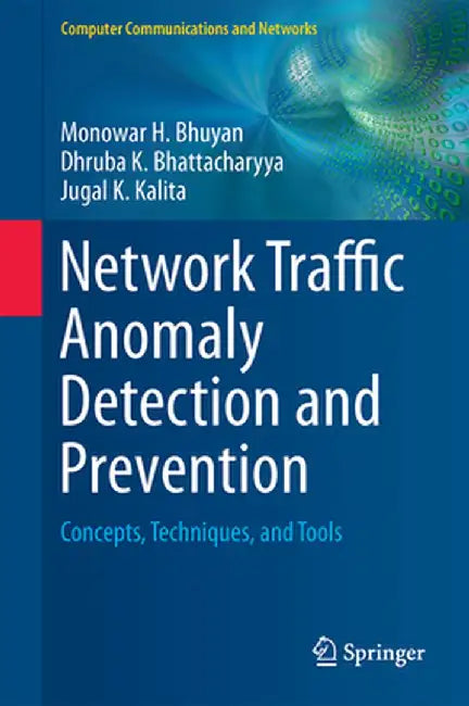 Network Traffic Anomaly Detection and Prevention: Concepts, Techniques, and Tools by Monowar H. Bhuyan