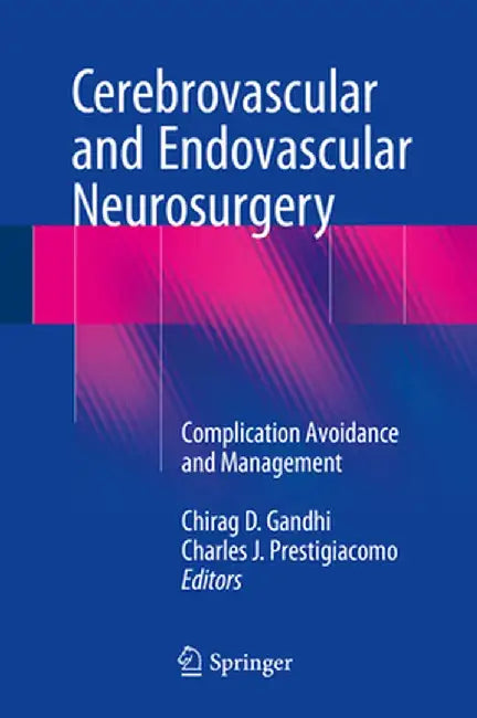 Cerebrovascular and Endovascular Neurosurgery: Complication Avoidance and Management by Chirag D. Gandhi