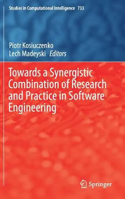 Towards a Synergistic Combination of Research and Practice in Software Engineering by Piotr Kosiuczenko