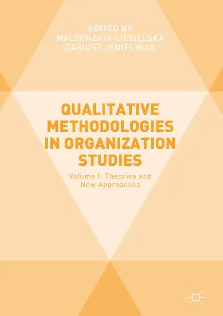 Qualitative Methodologies in Organization Studies: Volume I: Theories and New Approaches by Malgorzata Ciesielska