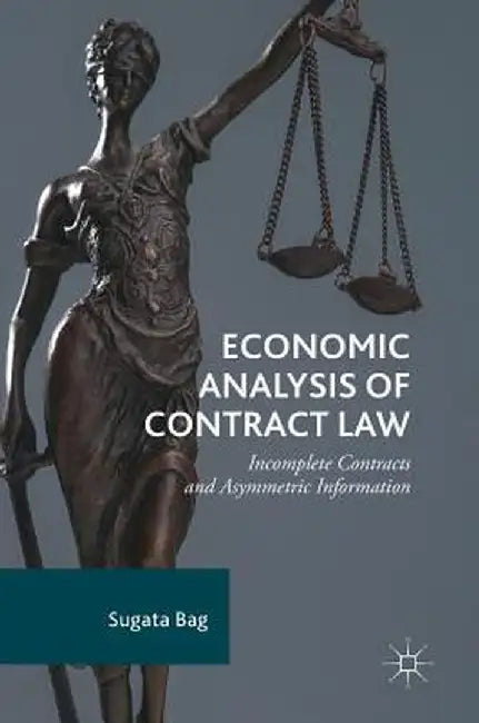 Economic Analysis of Contract Law: Incomplete Contracts and Asymmetric Information by Sugata Bag