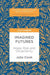 Imagined Futures: Hope, Risk and Uncertainty by Julia Cook