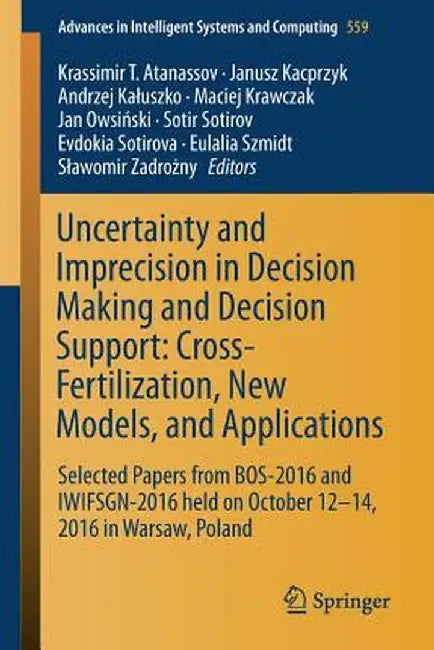 Uncertainty and Imprecision in Decision Making and Decision Support: Cross-Fertilization, New Models and Applications: Selected Papers from Bos-2016 a by Krassimir T. Atanassov