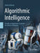 Algorithmic Intelligence: Towards an Algorithmic Foundation for Artificial Intelligence by Stefan Edelkamp