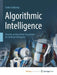 Algorithmic Intelligence: Towards an Algorithmic Foundation for Artificial Intelligence by Edelkamp Stefan Edelkamp