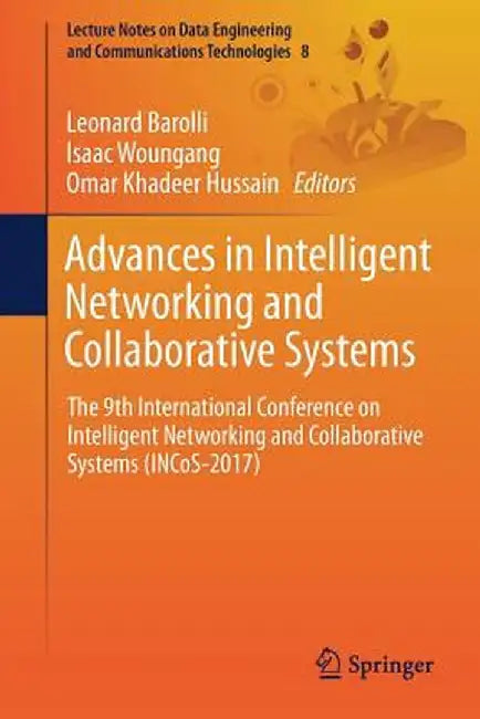Advances in Intelligent Networking and Collaborative Systems: The 9th International Conference on Intelligent Networking and Collaborative Systems (In by Leonard Barolli