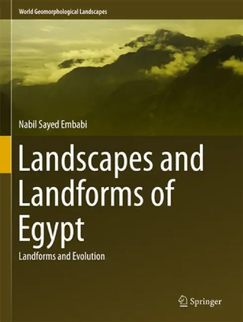 Landscapes and Landforms of Egypt: Landforms and Evolution by Nabil Sayed Embabi
