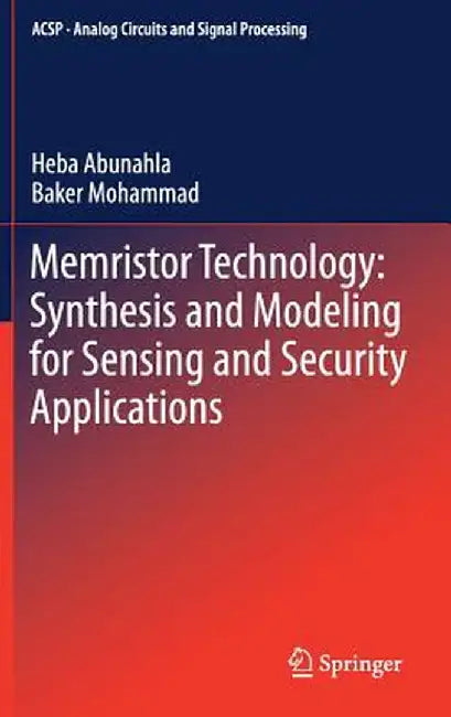 Memristor Technology: Synthesis and Modeling for Sensing and Security Applications by Heba Abunahla