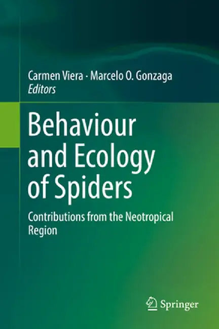 Behaviour and Ecology of Spiders: Contributions from the Neotropical Region by Carmen Viera