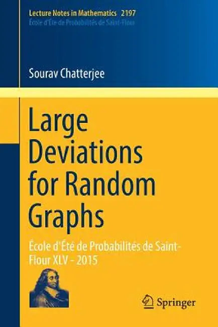 Large Deviations for Random Graphs: École d'Été de Probabilités de Saint-Flour XLV - 2015 by Sourav Chatterjee