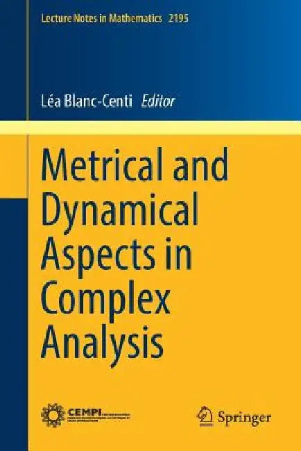 Metrical and Dynamical Aspects in Complex Analysis by Lea Blanc-Centi