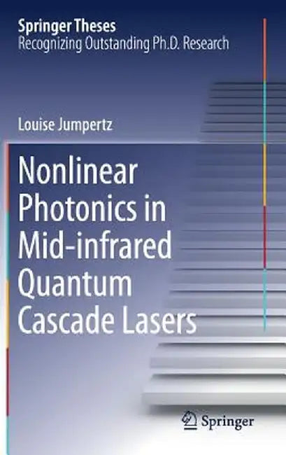 Nonlinear Photonics in Mid-Infrared Quantum Cascade Lasers by Louise Jumpertz