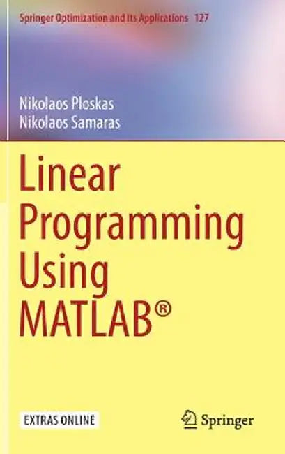 Linear Programming Using Matlab(r) by Nikolaos Ploskas