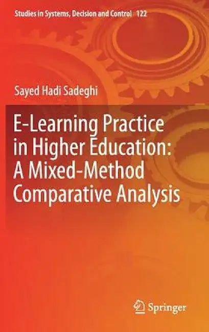 E-Learning Practice in Higher Education: A Mixed-Method Comparative Analysis by Sayed Hadi Sadeghi