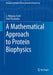 A Mathematical Approach to Protein Biophysics:: Biological and Medical Physics Biomedical Engineering by L. Ridgway Scott; Ariel Fernnde