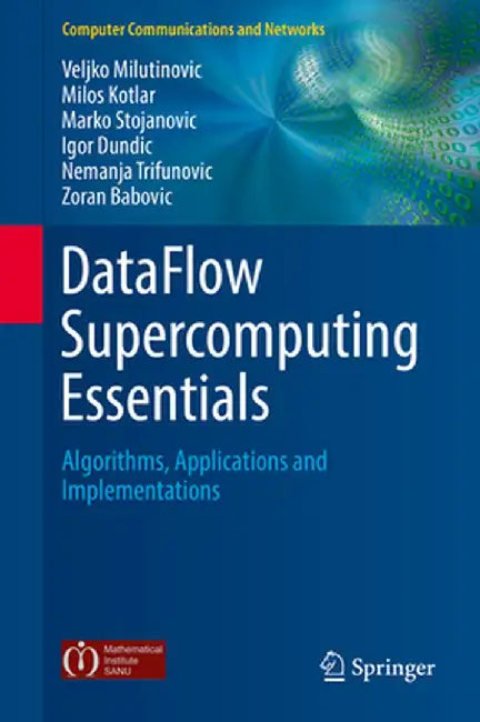 Dataflow Supercomputing Essentials: Algorithms, Applications and Implementations by Veljko Milutinovic