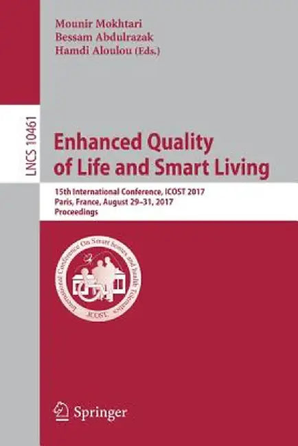 Enhanced Quality of Life and Smart Living: 15th International Conference, Icost 2017, Paris, France, August 29-31, 2017, Proceedings by Mounir Mokhtari