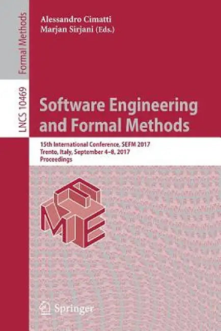 Software Engineering and Formal Methods: 15th International Conference, Sefm 2017, Trento, Italy, September 4-8, 2017, Proceedings by Alessandro Cimatti