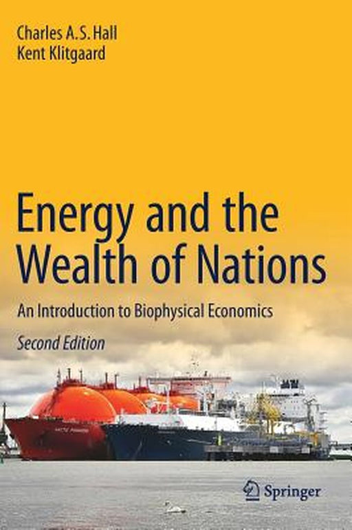 Energy and the Wealth of Nations by Charles A.S. Hall