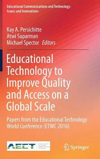 Educational Technology to Improve Quality and Access on a Global Scale: Papers from the Educational Technology World Conference (Etwc 2016) by Kay A. Persichitte