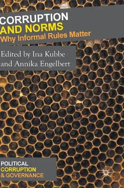 Corruption and Norms: Why Informal Rules Matter by Ina Kubbe